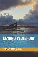 9781709195785-1709195789-Beyond Yesterday: The Writers' Mill Journal Volume 7