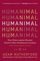 9781615195312-1615195319-Humanimal: How Homo sapiens Became Nature’s Most Paradoxical Creature―A New Evolutionary History