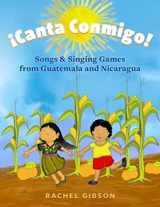 9780197536216-0197536212-¡Canta Conmigo!: Songs and Singing Games from Guatemala and Nicaragua