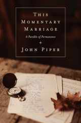 9781433531118-1433531119-This Momentary Marriage: A Parable of Permanence