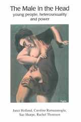 9781872767475-1872767478-The Male in the Head: Young People, Heterosexuality and Power