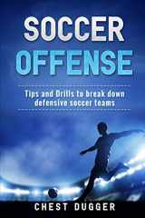 9781980680277-1980680272-Soccer Offense: Improve Your Team’s Possession and Passing Skills through Top Class Drills (Soccer Drills)