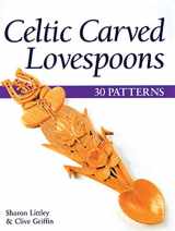 9781565232099-1565232097-Celtic Carved Lovespoons: 30 Patterns (Fox Chapel Publishing)