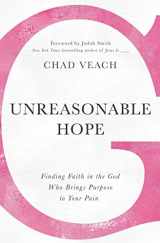 9780718038342-0718038347-Unreasonable Hope: Finding Faith in the God Who Brings Purpose to Your Pain