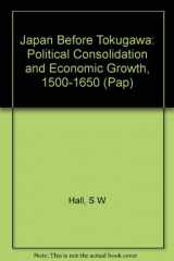 9780691102160-0691102163-Japan Before Tokugawa: Political Consolidation and Economic Growth, 1500-1650 (Princeton Legacy Library, 704)