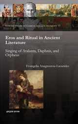 9781931956727-1931956723-Eros and Ritual in Ancient Literature: Singing of Atalanta, Daphnis and Orpheus (Gorgias Dissertations; Classics)