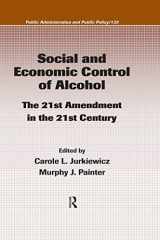 9781420054637-1420054635-Social and Economic Control of Alcohol: The 21st Amendment in the 21st Century (Public Administration and Public Policy)