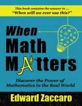 9780985472535-0985472537-When Math Matters: Discover the Power of Mathematics in the Real World