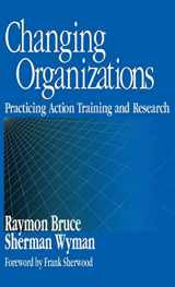 9780761910053-0761910050-Changing Organizations: Practicing Action Training and Research