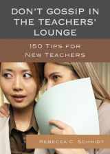 9781610486583-1610486587-Don't Gossip in the Teachers' Lounge: 150 Tips for New Teachers