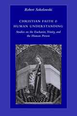 9780813214443-0813214440-Christian Faith and Human Understanding: Studies on the Eucharist, Trinity, and the Human Person