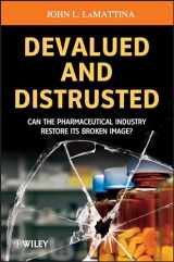 9781118487471-1118487478-Devalued and Distrusted: Can the Pharmaceutical Industry Restore its Broken Image?