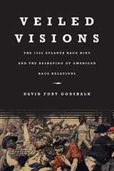 9780807829622-0807829625-Veiled Visions: The 1906 Atlanta Race Riot and the Reshaping of American Race Relations