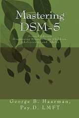 9781500593179-1500593176-Mastering DSM-5: Diagnosing Disorders in Children, Adolescents, and Adults