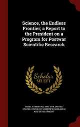 9781297493003-1297493001-Science, the Endless Frontier; a Report to the President on a Program for Postwar Scientific Research
