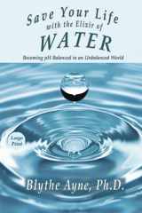 9781947151697-194715169X-Save Your Life with the Elixir of Water: Becoming pH Balanced in an Unbalanced World - Large Print (Large Print Editions)