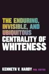 9781324016908-1324016906-The Enduring, Invisible, and Ubiquitous Centrality of Whiteness