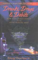 9780967578835-0967578833-Drunks, Drugs & Debits: How to Recognize Addicts and Avoid Financial Abuse