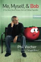 9781595551221-1595551220-Me, Myself, and Bob: A True Story About Dreams, God, and Talking Vegetables