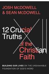9780736987028-0736987029-12 Crucial Truths of the Christian Faith: Building Our Lives on the Unshakable Foundation of God’s Word