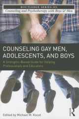 9780415509411-0415509416-Counseling Gay Men, Adolescents, and Boys: A Strengths-Based Guide for Helping Professionals and Educators (The Routledge Series on Counseling and Psychotherapy with Boys and Men)