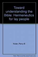 9780873030021-0873030028-Toward understanding the Bible: Hermeneutics for lay people
