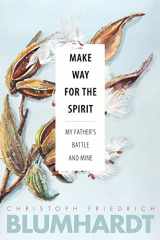 9780874862836-0874862833-Make Way for the Spirit: My father's battle and mine (The Blumhardt Source Series)