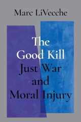 9780197515808-0197515800-The Good Kill: Just War and Moral Injury