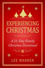 9781702104500-1702104508-Experiencing Christmas: A 31-Day Family Christmas Devotional