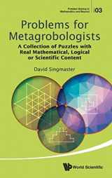 9789814663632-9814663638-PROBLEMS FOR METAGROBOLOGISTS: A COLLECTION OF PUZZLES WITH REAL MATHEMATICAL, LOGICAL OR SCIENTIFIC CONTENT (Problem Solving in Mathematics and Beyond)