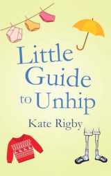 9781500133023-1500133027-Little Guide To Unhip
