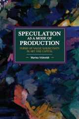 9781642590517-1642590517-Speculation as a Mode of Production: Forms of Value Subjectivity in Art and Capital (Historical Materialism)