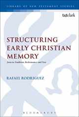 9780567663085-0567663086-Structuring Early Christian Memory: Jesus in Tradition, Performance and Text: Jesus in Tradition, Performance and Text (The Library of New Testament Studies)