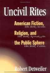 9780252065804-0252065808-UNCIVIL RITES: American Fiction, Religion, and the Public Sphere (Public Express Religion America)