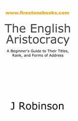 9781500465124-1500465127-The English Aristocracy: A Beginner's Guide to Their Titles, Rank, and Forms of Address