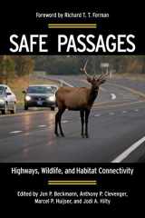 9781597266536-1597266531-Safe Passages: Highways, Wildlife, and Habitat Connectivity