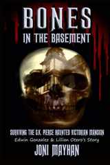 9781499758672-1499758677-Bones in the Basement: Surviving the S.K. Pierce Haunted Victorian Mansion