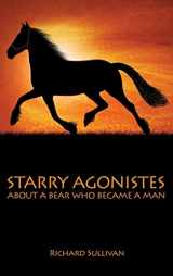 9781480902152-1480902152-Starry Agonistes: About A Bear Who Became A Man