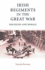 9780719062858-0719062853-The Irish regiments in the Great War: Discipline and Morale