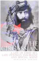 9780190492441-0190492449-The Circassian: A Life of Esref Bey, Late Ottoman Insurgent and Special Agent