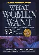 9781579540937-1579540937-What Women Want: What Every Man Needs to Know About SEX, Romance, Passion and Pleasure