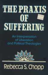 9780883442562-0883442566-The Praxis of Suffering: An Interpretation of Liberation and Political Theologies