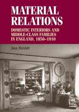 9780719078637-0719078636-Material relations: Domestic interiors and middle–class families in England, 1850–1910 (Studies in Design and Material Culture)