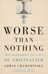 9780300273984-0300273983-Worse Than Nothing: The Dangerous Fallacy of Originalism