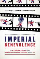 9780520299184-0520299183-Imperial Benevolence: U.S. Foreign Policy and American Popular Culture since 9/11