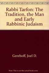 9780891302995-0891302999-Rabbi Tarfon : The Tradition, the Man, and Early Rabbinic Judaism