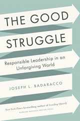 9781422191644-1422191648-The Good Struggle: Responsible Leadership in an Unforgiving World