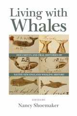9781625340818-1625340818-Living with Whales: Documents and Oral Histories of Native New England Whaling History (Native Americans of the Northeast)