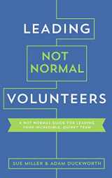 9781941259511-1941259510-Leading Not Normal Volunteers: A Not Normal Guide for Leading Your Incredible, Quirky Team