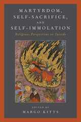 9780190656492-0190656492-Martyrdom, Self-Sacrifice, and Self-Immolation: Religious Perspectives on Suicide